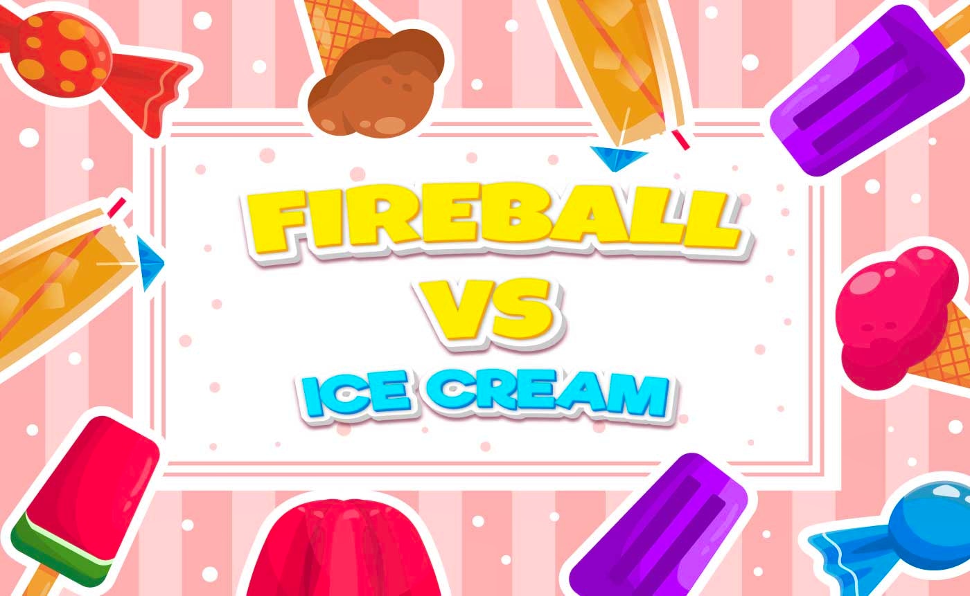 Enhanced Fireball Vs Ice Cream